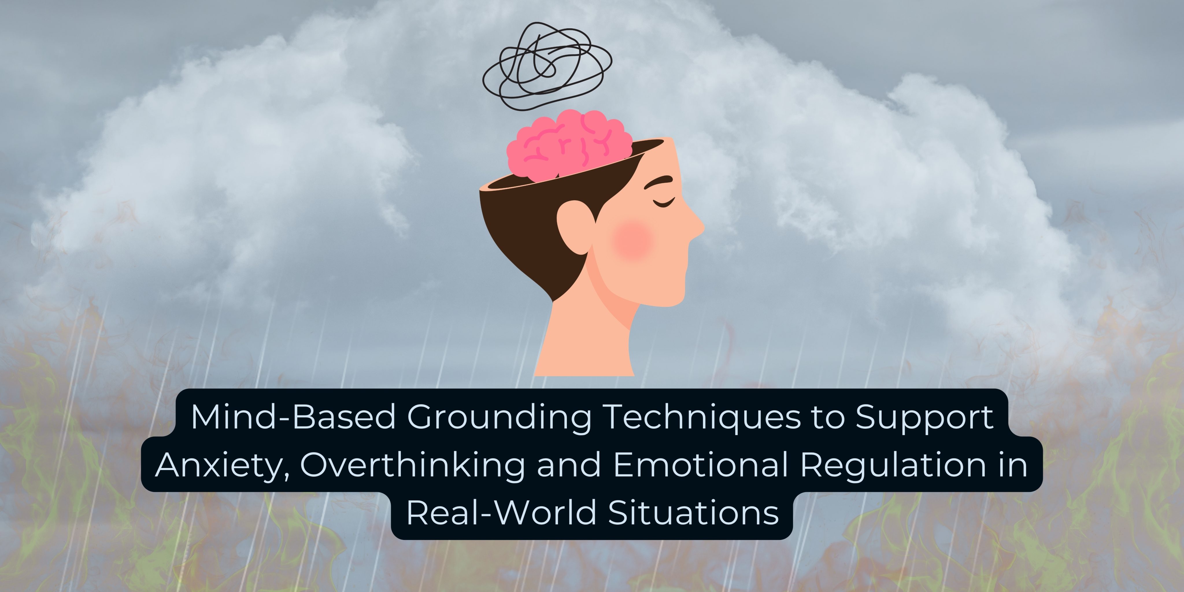 Mind-Based Grounding Techniques to Support Anxiety, Overthinking, and Emotional Regulation in Real-World Situations