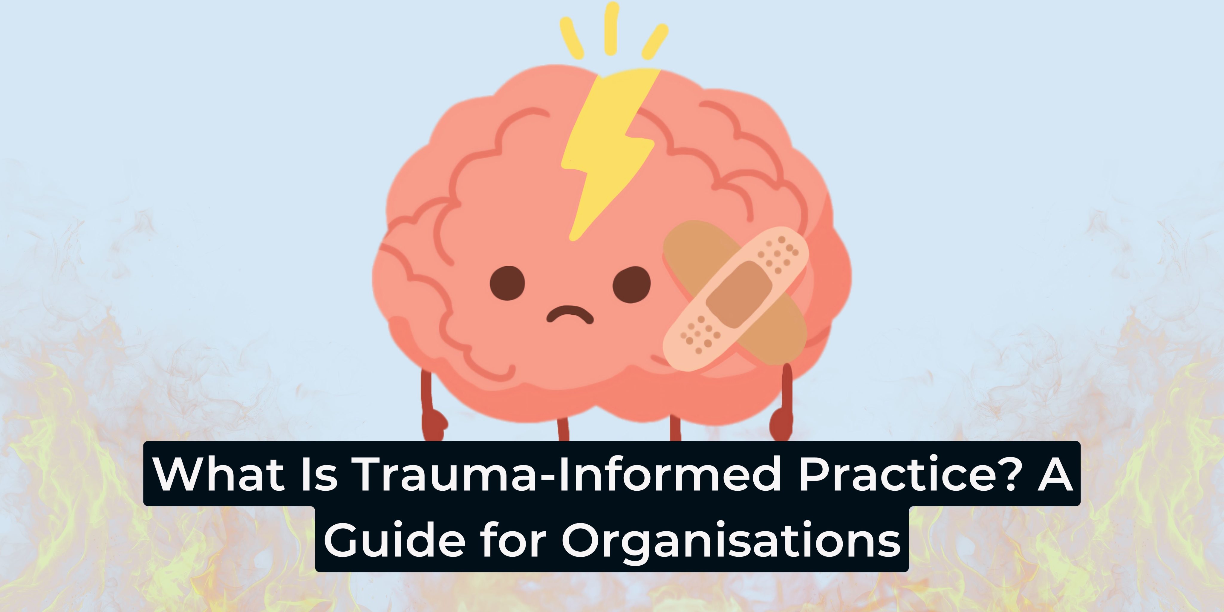 What Is Trauma-Informed Practice? A Guide for Organisations