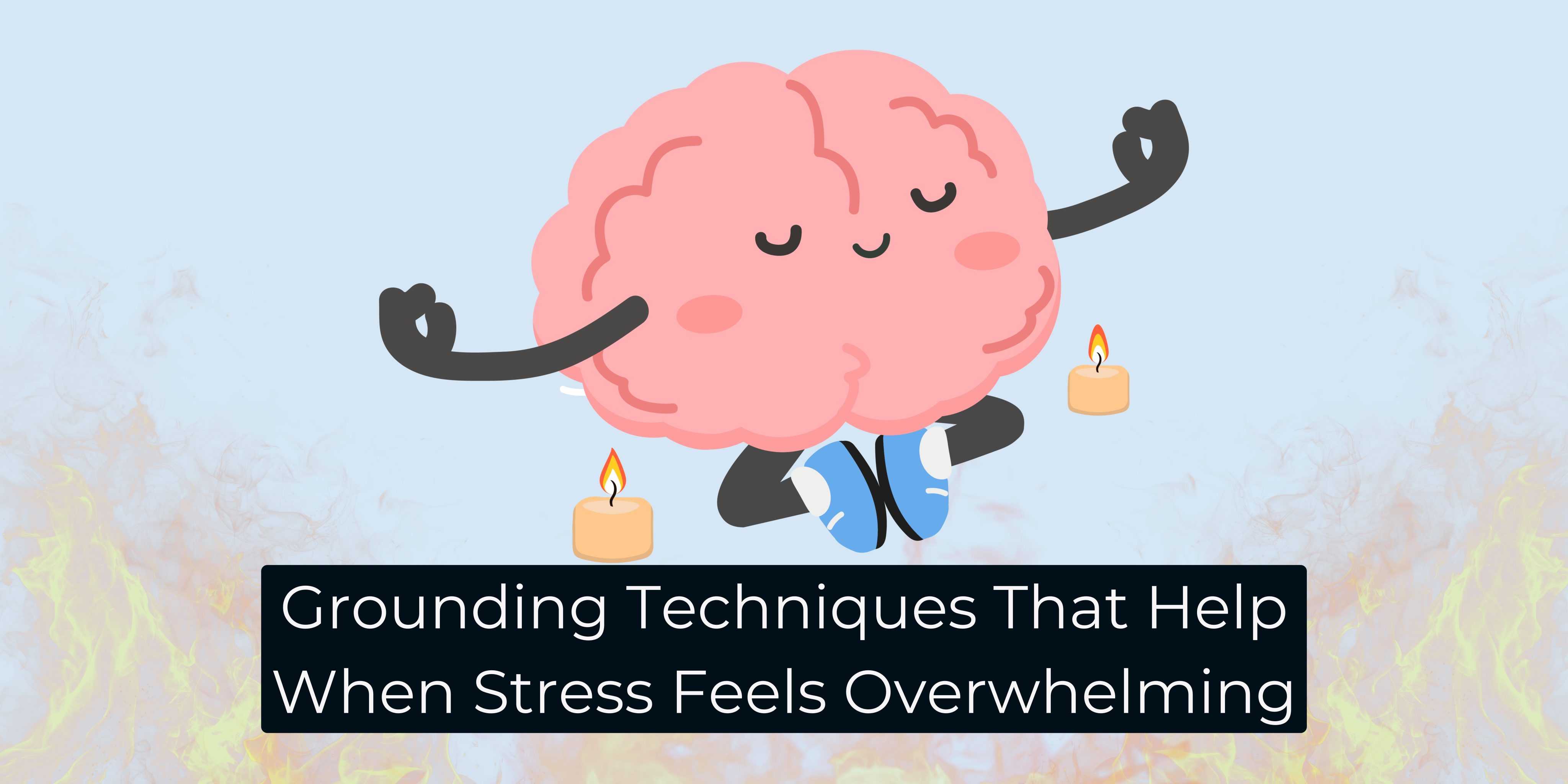 Grounding Techniques That Help When Stress Feels Overwhelming